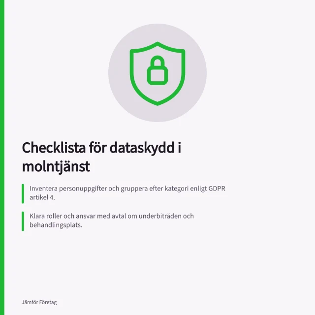 Checklista för dataskydd i molntjänst: Inventera personuppgifter och gruppera efter kategori enligt GDPR artikel 4.; Klara roller och ansvar med avtal om underbiträden och behandlingsplats.; Kräv dokumenterad säkerhet, kryptering och överföringsverktyg för tredjeland. Checklista för dataskydd vid val av molntjänst